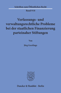 Verfassungs- und verwaltungsrechtliche Probleme bei der staatlichen Finanzierung parteinaher Stiftungen