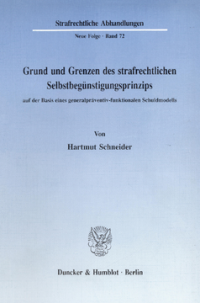 Grund und Grenzen des strafrechtlichen Selbstbegünstigungsprinzips auf der Basis eines generalpräventiv-funktionalen Schuldmodells
