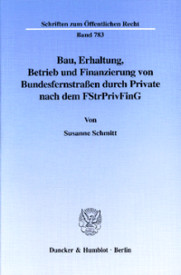Bau, Erhaltung, Betrieb und Finanzierung von Bundesfernstraßen durch Private nach dem FStrPrivFinG