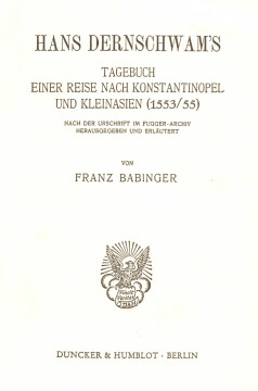 Hans Dernschwam's Tagebuch einer Reise nach Konstantinopel und Kleinasien (1553/55) Hans Dernschwam's Tagebuch einer Reise nach Konstantinopel und Kleinasien (1553/55)