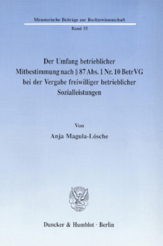 Der Umfang betrieblicher Mitbestimmung nach § 87 Abs. 1 Nr. 10 BetrVG bei der Vergabe freiwilliger betrieblicher Sozialleistungen Der Umfang betrieblicher Mitbestimmung nach § 87 Abs. 1 Nr. 10 BetrVG bei der Vergabe freiwilliger betrieblicher Sozialleistungen