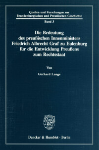 Die Bedeutung des preußischen Innenministers Friedrich Albrecht Graf zu Eulenburg für die Entwicklung Preußens zum Rechtsstaat