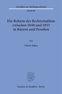 Die Reform des Rechtsstudiums zwischen 1848 und 1933 in Bayern und Preußen