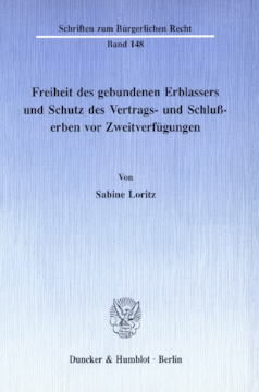 Freiheit des gebundenen Erblassers und Schutz des Vertrags- und Schlußerben vor Zweitverfügungen Freiheit des gebundenen Erblassers und Schutz des Vertrags- und Schlußerben vor Zweitverfügungen