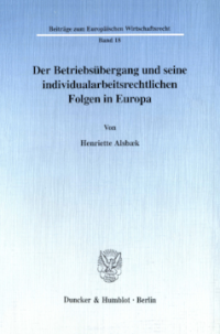 Der Betriebsübergang und seine individualarbeitsrechtlichen Folgen in Europa