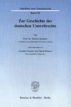 Zur Geschichte des deutschen Umweltrechts Zur Geschichte des deutschen Umweltrechts