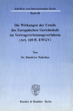 Die Wirkungen der Urteile des Europäischen Gerichtshofs im Vertragsverletzungsverfahren (Art. 169 ff. EWGV) Die Wirkungen der Urteile des Europäischen Gerichtshofs im Vertragsverletzungsverfahren (Art. 169 ff. EWGV)