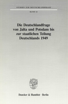 Die Deutschlandfrage von Jalta und Potsdam bis zur staatlichen Teilung Deutschlands 1949 Die Deutschlandfrage von Jalta und Potsdam bis zur staatlichen Teilung Deutschlands 1949