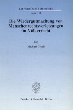 Die Wiedergutmachung von Menschenrechtsverletzungen im Völkerrecht Die Wiedergutmachung von Menschenrechtsverletzungen im Völkerrecht