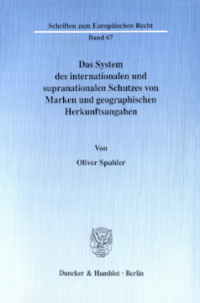 Das System des internationalen und supranationalen Schutzes von Marken und geographischen Herkunftsangaben