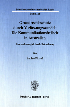 Grundrechtsschutz durch Verfassungswandel: Die Kommunikationsfreiheit in Australien Grundrechtsschutz durch Verfassungswandel: Die Kommunikationsfreiheit in Australien
