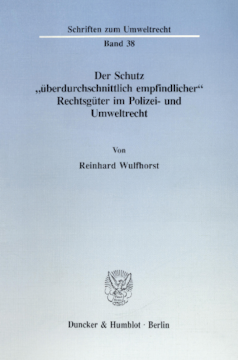 Der Schutz »überdurchschnittlich empfindlicher« Rechtsgüter im Polizei- und Umweltrecht Der Schutz »überdurchschnittlich empfindlicher« Rechtsgüter im Polizei- und Umweltrecht