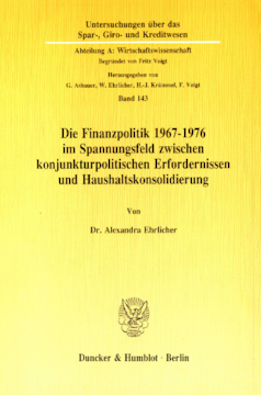 Die Finanzpolitik 1967–1976 im Spannungsfeld zwischen konjunkturpolitischen Erfordernissen und Haushaltskonsolidierung