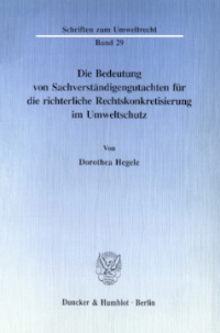 Die Bedeutung von Sachverständigengutachten für die richterliche Rechtskonkretisierung im Umweltschutz