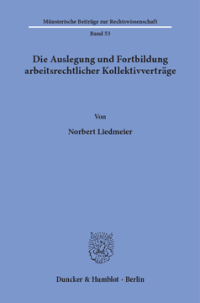 Die Auslegung und Fortbildung arbeitsrechtlicher Kollektivverträge