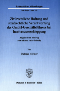 Zivilrechtliche Haftung und strafrechtliche Verantwortung des GmbH-Geschäftsführers bei Insolvenzverschleppung