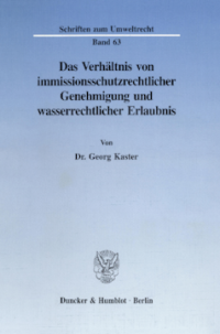 Das Verhältnis von immissionsschutzrechtlicher Genehmigung und wasserrechtlicher Erlaubnis