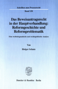 Das Beweisantragsrecht in der Hauptverhandlung: Reformgeschichte und Reformproblematik