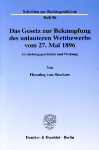 Das Gesetz zur Bekämpfung des unlauteren Wettbewerbs vom 27. Mai 1896
