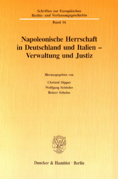 Napoleonische Herrschaft in Deutschland und Italien - Verwaltung und Justiz Napoleonische Herrschaft in Deutschland und Italien - Verwaltung und Justiz