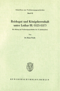 Reichsgut und Königsherrschaft unter Lothar III. (1125 - 1137)