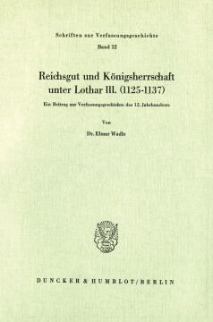 Reichsgut und Königsherrschaft unter Lothar III. (1125 - 1137)