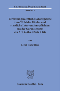 Verfassungsrechtliche Schutzgebote zum Wohl des Kindes und staatliche Interventionspflichten aus der Garantienorm des Art. 6 Abs. 2 Satz 2 GG