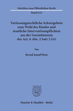 Verfassungsrechtliche Schutzgebote zum Wohl des Kindes und staatliche Interventionspflichten aus der Garantienorm des Art. 6 Abs. 2 Satz 2 GG Verfassungsrechtliche Schutzgebote zum Wohl des Kindes und staatliche Interventionspflichten aus der Garantienorm des Art. 6 Abs. 2 Satz 2 GG