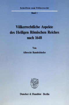 Völkerrechtliche Aspekte des Heiligen Römischen Reiches nach 1648 Völkerrechtliche Aspekte des Heiligen Römischen Reiches nach 1648