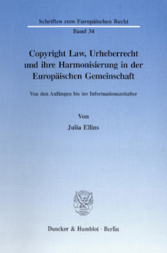 Copyright Law, Urheberrecht und ihre Harmonisierung in der Europäischen Gemeinschaft Copyright Law, Urheberrecht und ihre Harmonisierung in der Europäischen Gemeinschaft