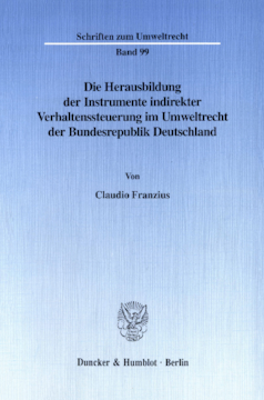 Die Herausbildung der Instrumente indirekter Verhaltenssteuerung im Umweltrecht der Bundesrepublik Deutschland
