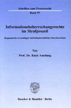 Informationsbeherrschungsrechte im Strafprozeß Informationsbeherrschungsrechte im Strafprozeß