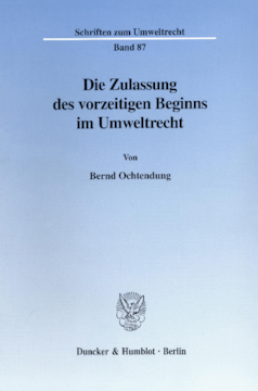 Die Zulassung des vorzeitigen Beginns im Umweltrecht Die Zulassung des vorzeitigen Beginns im Umweltrecht