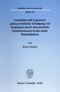Geschichte und Gegenwart außergerichtlicher Erledigung von Strafsachen durch ehrenamtliche Schiedsinstanzen in den neuen Bundesländern