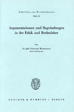 Argumentationen und Begründungen in der Ethik und Rechtslehre Argumentationen und Begründungen in der Ethik und Rechtslehre