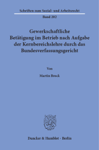 Gewerkschaftliche Betätigung im Betrieb nach Aufgabe der Kernbereichslehre durch das Bundesverfassungsgericht
