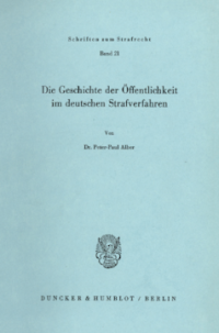 Die Geschichte der Öffentlichkeit im deutschen Strafverfahren