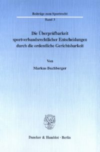 Die Überprüfbarkeit sportverbandsrechtlicher Entscheidungen durch die ordentliche Gerichtsbarkeit