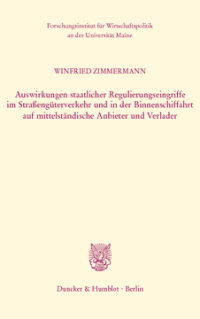 Auswirkungen staatlicher Regulierungseingriffe im Straßengüterverkehr und in der Binnenschiffahrt auf mittelständische Anbieter und Verlader
