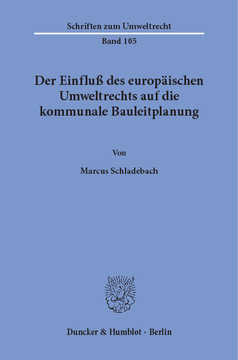 Der Einfluß des europäischen Umweltrechts auf die kommunale Bauleitplanung Der Einfluß des europäischen Umweltrechts auf die kommunale Bauleitplanung