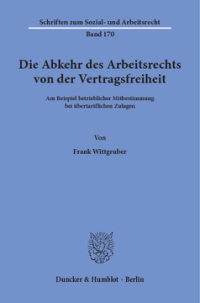 Die Abkehr des Arbeitsrechts von der Vertragsfreiheit