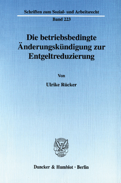 Die betriebsbedingte Änderungskündigung zur Entgeltreduzierung Die betriebsbedingte Änderungskündigung zur Entgeltreduzierung