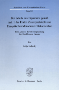 Der Schutz des Eigentums gemäß Art. 1 des Ersten Zusatzprotokolls zur Europäischen Menschenrechtskonvention