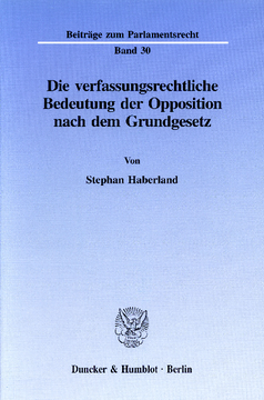 Die verfassungsrechtliche Bedeutung der Opposition nach dem Grundgesetz Die verfassungsrechtliche Bedeutung der Opposition nach dem Grundgesetz