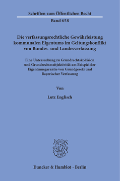Die verfassungsrechtliche Gewährleistung kommunalen Eigentums im Geltungskonflikt von Bundes- und Landesverfassung Die verfassungsrechtliche Gewährleistung kommunalen Eigentums im Geltungskonflikt von Bundes- und Landesverfassung