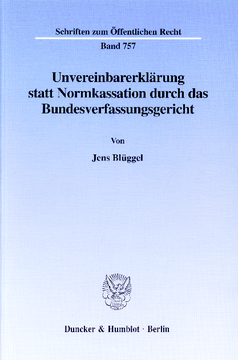 Unvereinbarerklärung statt Normkassation durch das Bundesverfassungsgericht Unvereinbarerklärung statt Normkassation durch das Bundesverfassungsgericht