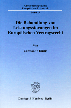 Die Behandlung von Leistungsstörungen im Europäischen Vertragsrecht Die Behandlung von Leistungsstörungen im Europäischen Vertragsrecht