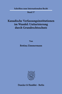 Kanadische Verfassungsinstitutionen im Wandel: Unitarisierung durch Grundrechtsschutz
