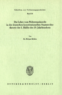 Die Lehre vom Widerstandsrecht in der deutschen konstitutionellen Staatsrechtstheorie der 1. Hälfte des 19. Jahrhunderts