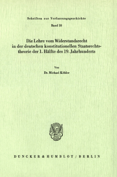 Die Lehre vom Widerstandsrecht in der deutschen konstitutionellen Staatsrechtstheorie der 1. Hälfte des 19. Jahrhunderts Die Lehre vom Widerstandsrecht in der deutschen konstitutionellen Staatsrechtstheorie der 1. Hälfte des 19. Jahrhunderts